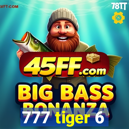 777 tiger 6